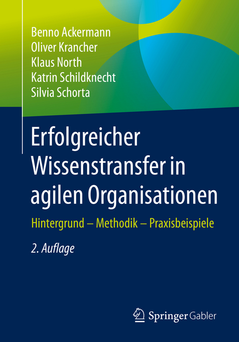 Erfolgreicher Wissenstransfer in agilen Organisationen - Benno Ackermann, Oliver Krancher, Klaus North, Katrin Schildknecht, Silvia Schorta