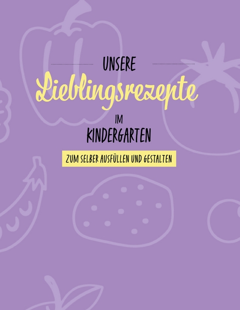 Unsere Lieblingsrezepte im Kindergarten - Sabrina Djogo