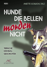 Hunde die bellen morden nicht - Guido M. Breuer, Frank P. Meyer, J&uuml;rgen Ehlers, Anette Schwohl, Elke Pistor, Fenna Williams, Peter Friesenhahn, Ralf Kramp, J&uuml;rgen Siegmann, Nicole Neubauer, Jutta Wilbertz, Regina Schleheck, Ute Haese, Erwin Kohl, Heike Denzau, Peter Godazgar