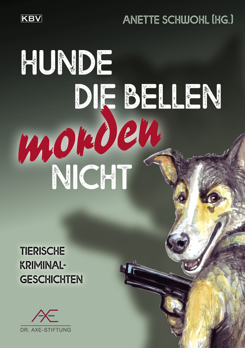 Hunde die bellen morden nicht - Guido M. Breuer, Frank P. Meyer, J&uuml;rgen Ehlers, Anette Schwohl, Elke Pistor, Fenna Williams, Peter Friesenhahn, Ralf Kramp, J&uuml;rgen Siegmann, Nicole Neubauer, Jutta Wilbertz, Regina Schleheck, Ute Haese, Erwin Kohl, Heike Denzau, Peter Godazgar