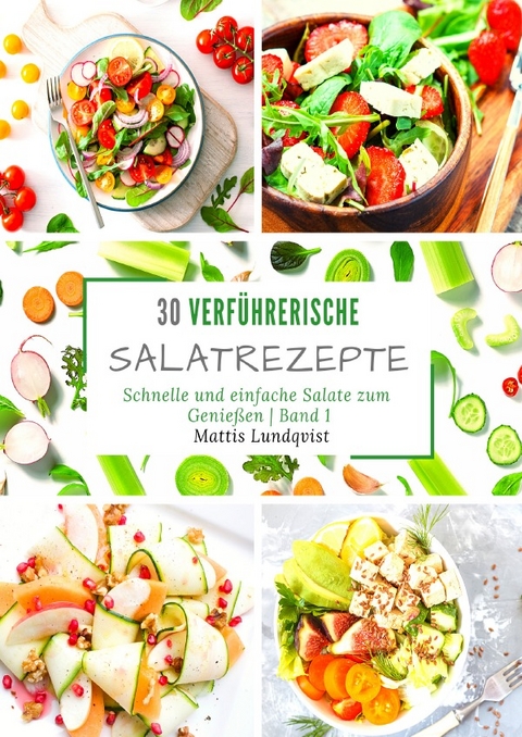 30 verf&uuml;hrerische Salatrezepte - Band 1 - Mattis Lundqvist