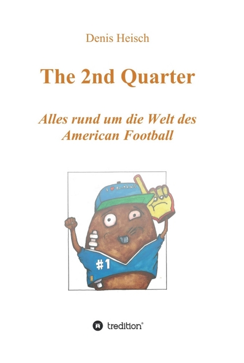The 2nd Quarter - Alles rund um die Welt des American Football - Denis Heisch