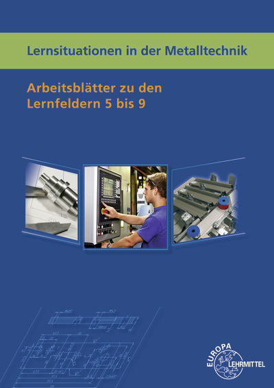 Lernsituationen in der Metalltechnik Lernfelder 5-9 - Karl-Heinz K&uuml;spert, Bernhard Schellmann