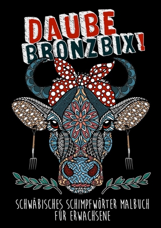 Daube Bronzbix - Schwäbisches Schimpfwörter Malbuch für Erwachsene: