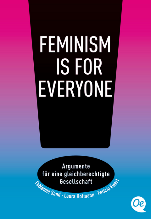 Feminism is for everyone! - Laura Hofmann, Felicia Ewert, Fabienne Sand