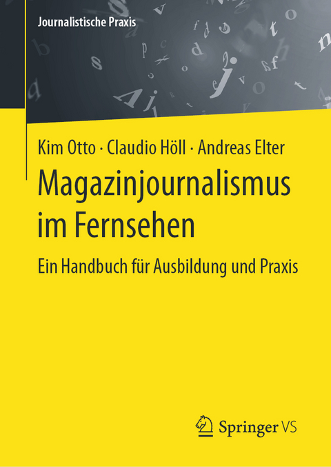 Magazinjournalismus im Fernsehen - Kim Otto, Claudio H&ouml;ll, Andreas Elter