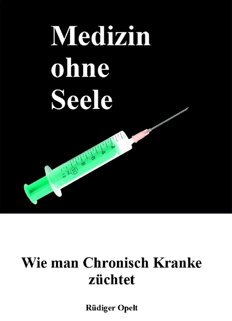 Medizin ohne Seele - R&uuml;diger Opelt