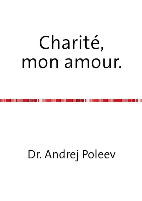 Charit&eacute;, mon amour. - Andrej Poleev