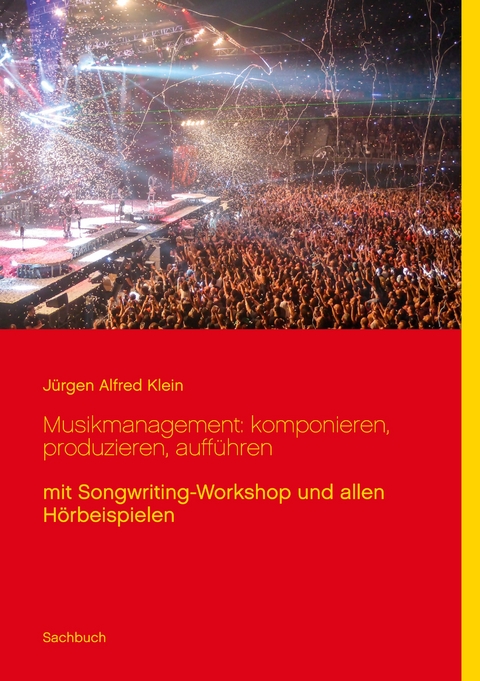 Musikmanagement: komponieren, produzieren, auff&uuml;hren - J&uuml;rgen Alfred Klein