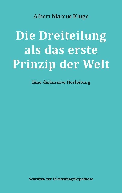 Die Dreiteilung als das erste Prinzip der Welt - Albert Marcus Kluge