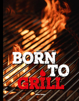 Born to Grill - Patrick Bayer, Carsten Dorhs, Stefano Esposito, Tobias Walker, Marco Korte, Bärbl Hasenöhrl, Marcel Ksoll, Marcel Lange, Kai Menzenbach, Bart Mus, Bernhard Reiser, Christian Rhode, Silvia Bursche, Stefan Schneider, Mirko Schweiger, Patrick Speck, Marco Stolze, Roberto Venturino, Stephan Zwikirsch