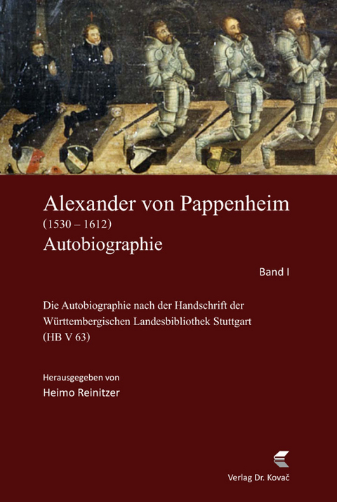 Alexander von Pappenheim, Reichserbmarschall (1530&ndash;1612). Autobiographie - Heimo Reinitzer