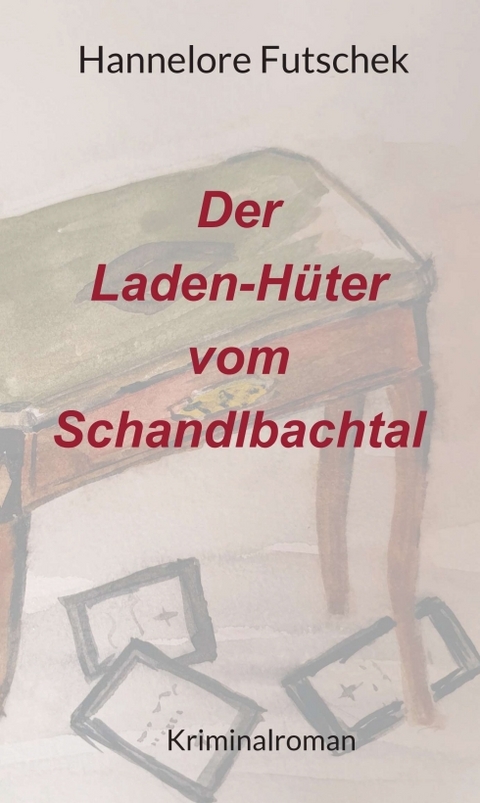 Der Laden - H&uuml;ter vom Schandlbachtal - Hannelore Futschek