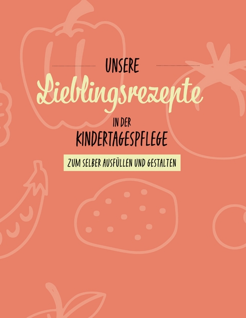 Unsere Lieblingsrezepte in der Kindertagespflege - Sabrina Djogo