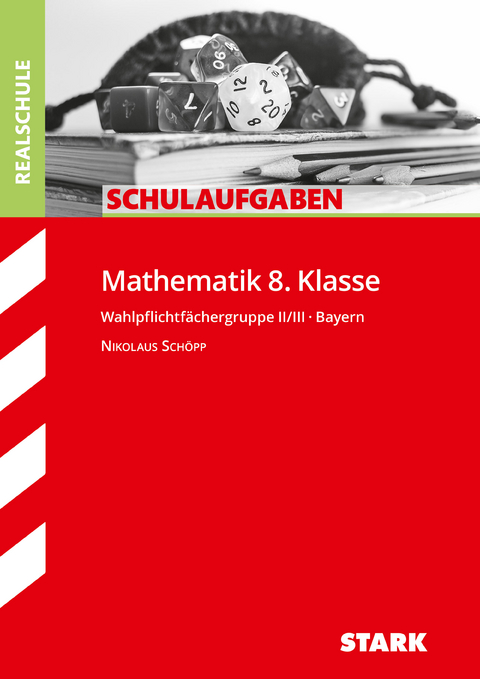 STARK Mathematik II/III 8. Klasse - Schulaufgaben Realschule Bayern - Nikolaus Sch&ouml;pp