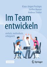 Im Team entwickeln – einfach, methodisch, erfolgreich - Peschges, Klaus-Jürgen; Manser, Steffen; Starker, Andreas
