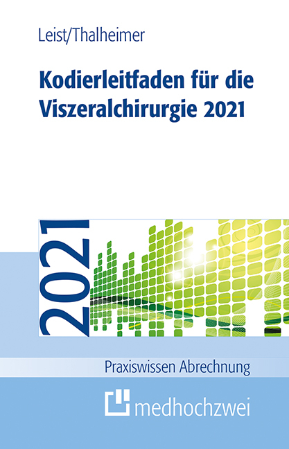 Kodierleitfaden f&uuml;r die Viszeralchirurgie 2021 - Susanne Leist, Markus Thalheimer