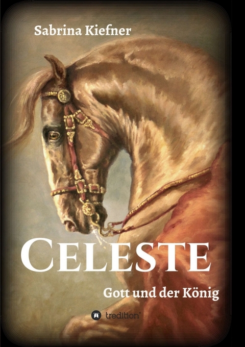 Celeste - Gott und der K&ouml;nig - Sabrina Kiefner