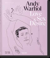 Andy Warhol. Love, Sex, and Desire. Drawings 1950&ndash;1962 - Blake Gopnik, Drew Zeiba