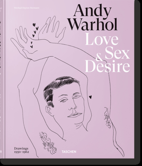 Andy Warhol. Love, Sex, and Desire. Drawings 1950&ndash;1962 - Blake Gopnik, Drew Zeiba