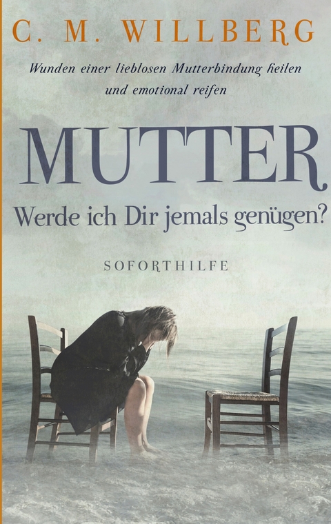 Mutter, Werde ich Dir jemals gen&uuml;gen? - C. M. Willberg