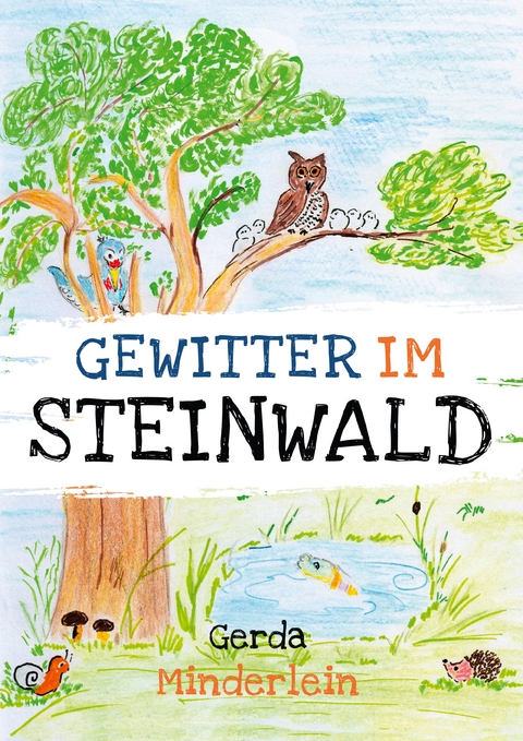 Gewitter im Steinwald und andere Geschichten f&uuml;r Kinder aus Wald und Garten - Gerda Minderlein