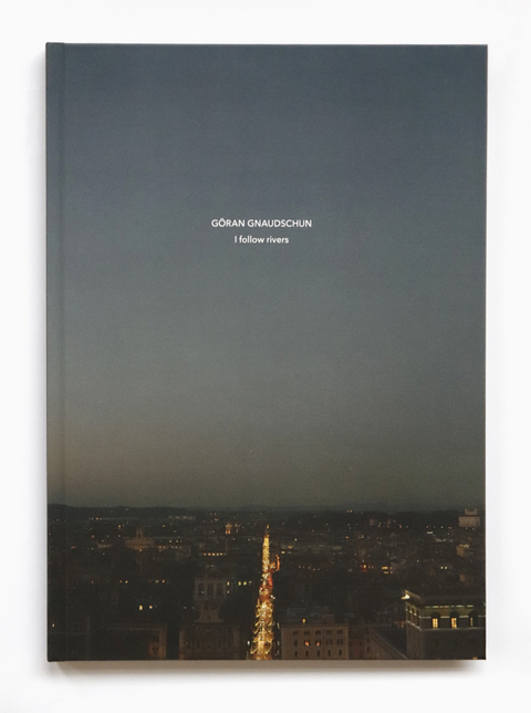 G&Ouml;RAN GNAUDSCHUN I follow rivers - G&ouml;ran Gnaudschun