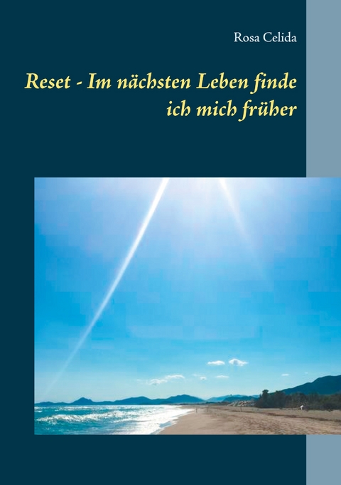 Reset - Im n&auml;chsten Leben finde ich mich fr&uuml;her - Rosa Celida