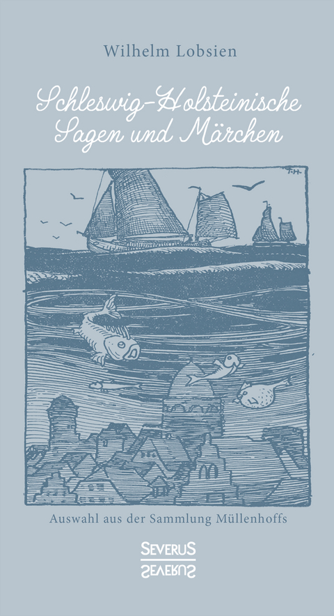 Schleswig-Holsteinische Sagen und M&auml;rchen - Wilhelm Lobsien