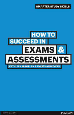 How to succeed in Exams and Assessments -  Kathleen McMillan,  Jonathan Weyers
