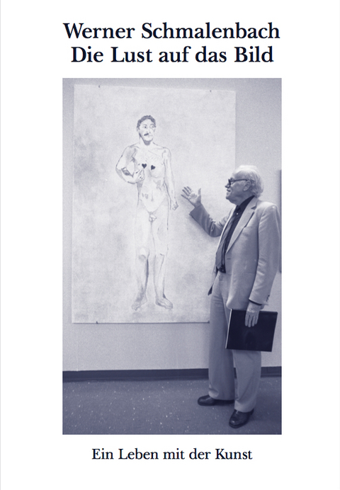 Werner Schmalenbach &ndash; Die Lust auf das Bild