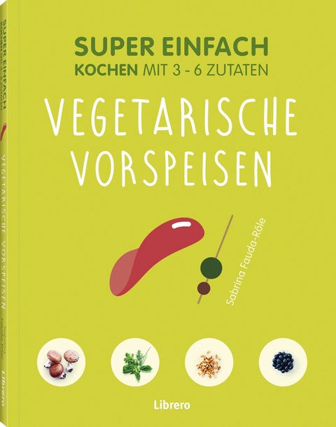 Super Einfach - Vegetarische Vorspeisen - Sabrina Fauda-Role
