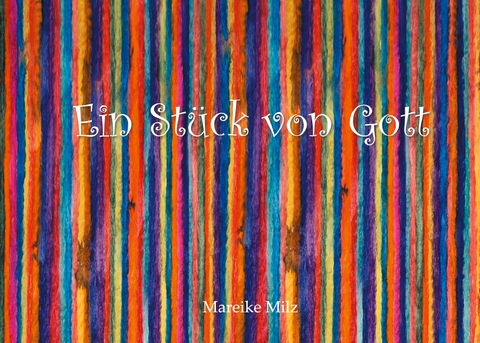 Ein St&uuml;ck von Gott - Mareike Milz