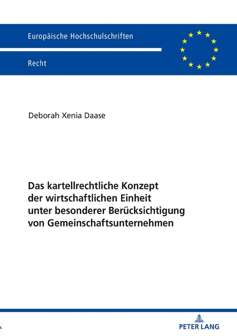 Das kartellrechtliche Konzept der wirtschaftlichen Einheit unter besonderer Ber&uuml;cksichtigung von Gemeinschaftsunternehmen - Deborah Xenia Daase