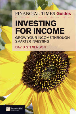 Financial Times Guide to Investing for Income, The -  David Stevenson