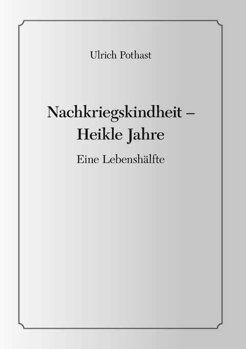 Nachkriegskindheit - Heikle Jahre - Ulrich Pothast