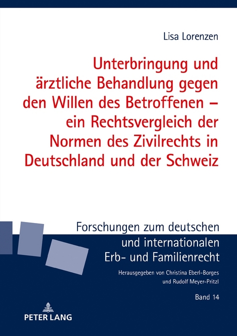 Unterbringung und &auml;rztliche Behandlung gegen den Willen des Betroffenen &ndash; ein Rechtsvergleich der Normen des Zivilrechts in Deutschland und der Schweiz - Lisa Lorenzen