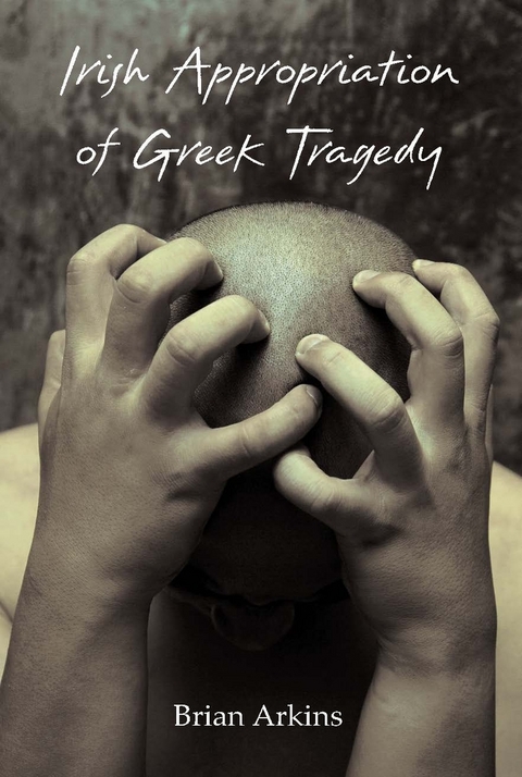 Irish Appropriation of Greek Tragedy - Brian Arkins