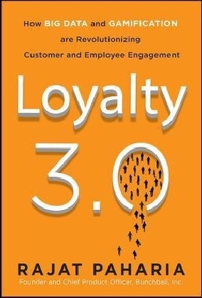 Loyalty 3.0: How to Revolutionize Customer and Employee Engagement with Big Data and Gamification