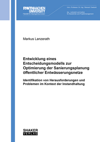 Entwicklung eines Entscheidungsmodells zur Optimierung der Sanierungsplanung öffentlicher Entwässerungsnetze