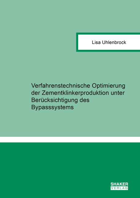 Verfahrenstechnische Optimierung der Zementklinkerproduktion unter Ber&uuml;cksichtigung des Bypasssystems - Lisa Uhlenbrock