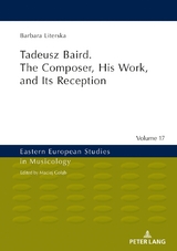 Tadeusz Baird. The Composer, His Work, and Its Reception - Barbara Literska