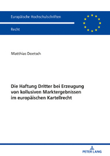 Die Haftung Dritter bei Erzeugung von kollusiven Marktergebnissen im europaeischen Kartellrecht - Matthias Doetsch