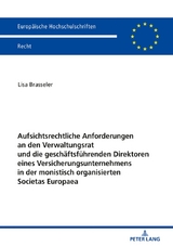 Aufsichtsrechtliche Anforderungen an den Verwaltungsrat und die gesch&auml;ftsf&uuml;hrenden Direktoren eines Versicherungsunternehmens in der monistisch organisierten Societas Europaea - Lisa Brasseler