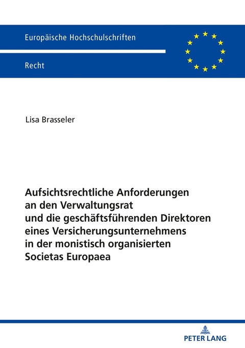 Aufsichtsrechtliche Anforderungen an den Verwaltungsrat und die gesch&auml;ftsf&uuml;hrenden Direktoren eines Versicherungsunternehmens in der monistisch organisierten Societas Europaea - Lisa Brasseler