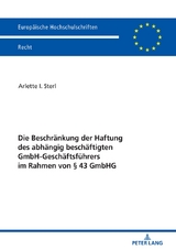 Die Beschr&auml;nkung der Haftung des abh&auml;ngig besch&auml;ftigten GmbH-Gesch&auml;ftsf&uuml;hrers im Rahmen von &sect; 43 GmbHG - Arlette I. Sterl