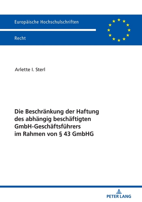 Die Beschr&auml;nkung der Haftung des abh&auml;ngig besch&auml;ftigten GmbH-Gesch&auml;ftsf&uuml;hrers im Rahmen von &sect; 43 GmbHG - Arlette I. Sterl