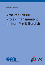 Arbeitsbuch f&uuml;r Projektmanagement im Non-Profit-Bereich - Martin Stauch