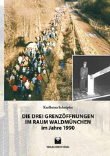 Die drei Grenz&ouml;ffnungen im Raum Waldm&uuml;nchen im Jahre 1990 - Karlheinz Schr&ouml;pfer