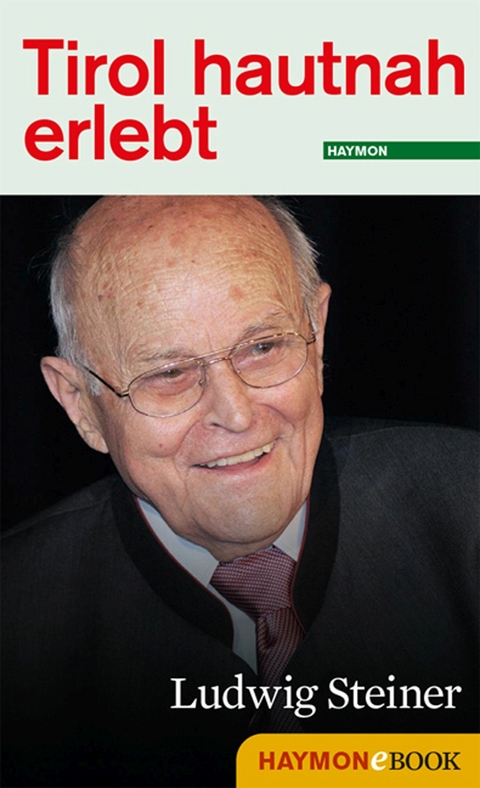 Tirol hautnah erlebt: Ludwig Steiner - 